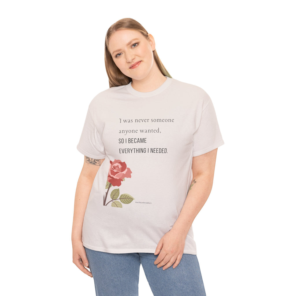 I Became Everything I Needed Tee