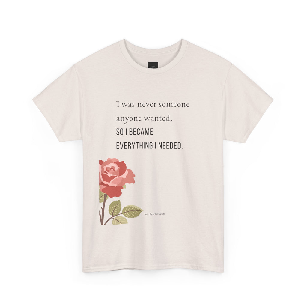 I Became Everything I Needed Tee