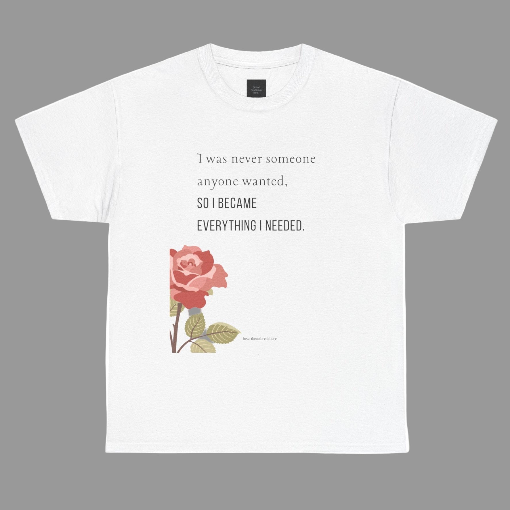 I Became Everything I Needed Tee