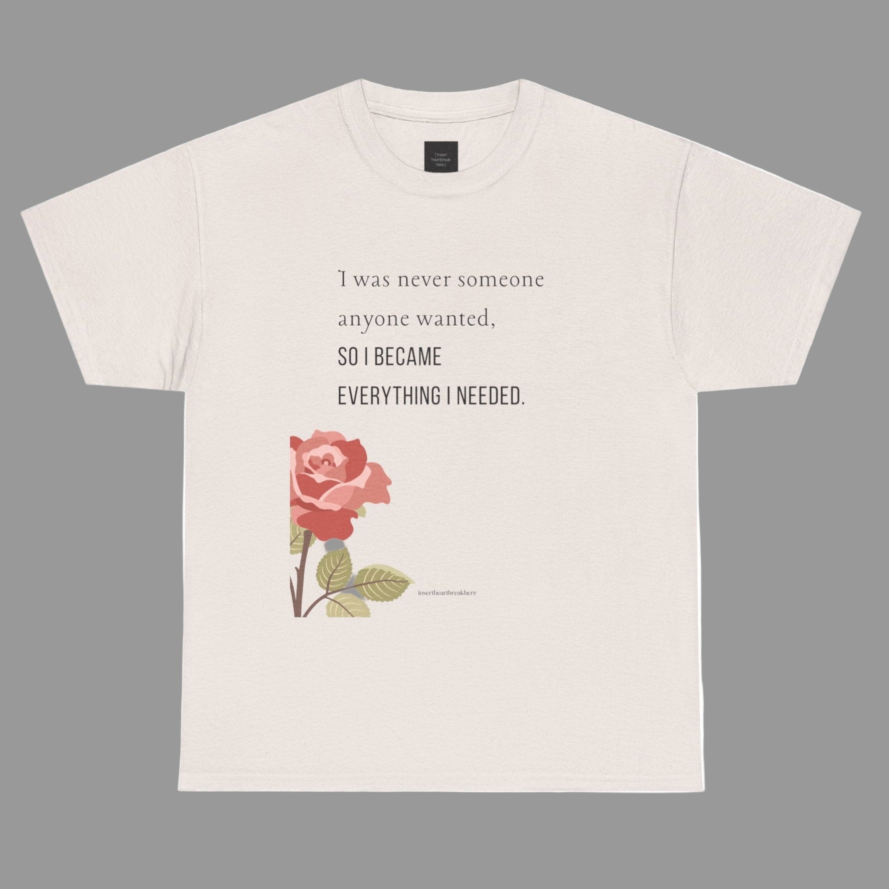 I Became Everything I Needed Tee