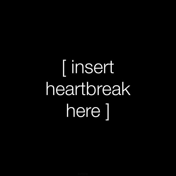 Insert Heartbreak Here